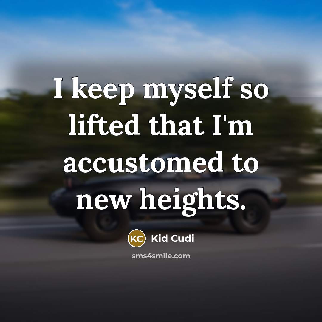 “I keep myself so lifted that I'm accustomed to new…” quote by Kid Cudi