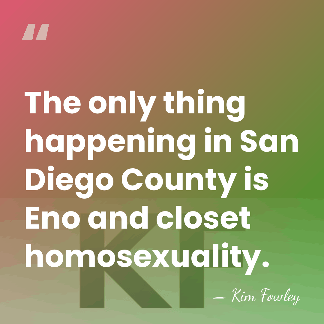 The only thing happening in San Diego County is Eno and closet&hellip; - Kim Fowley