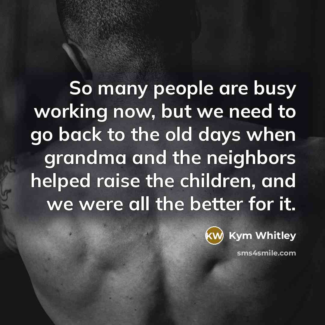 “So many people are busy working now, but we need…” quote by Kym Whitley