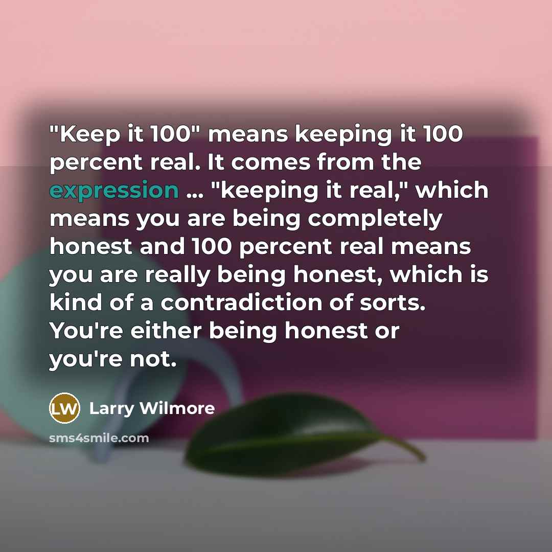 “"Keep it 100" means keeping it 100 percent real. It…” quote by Larry Wilmore