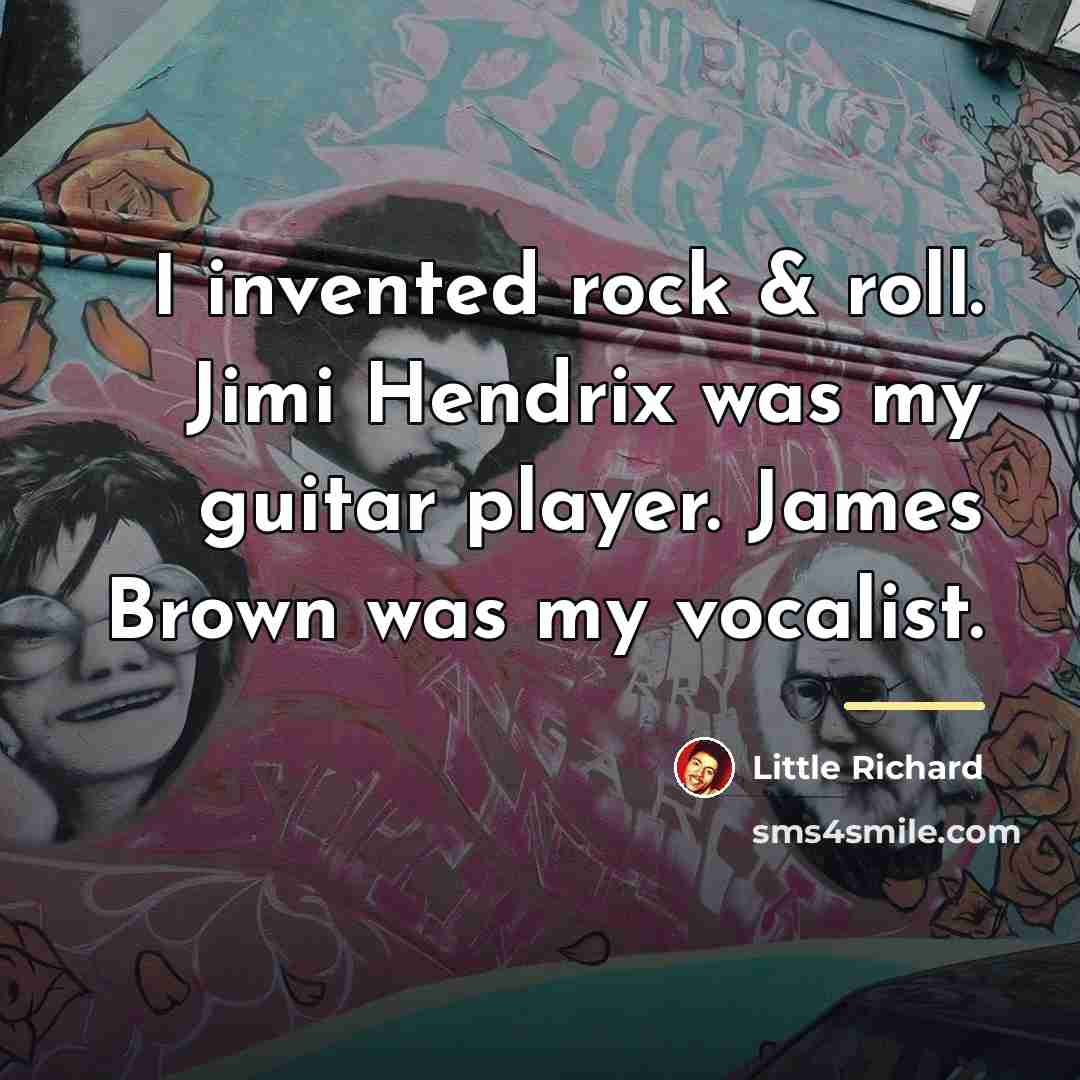 “I invented rock & roll. Jimi Hendrix was my guitar…” quote by Little Richard