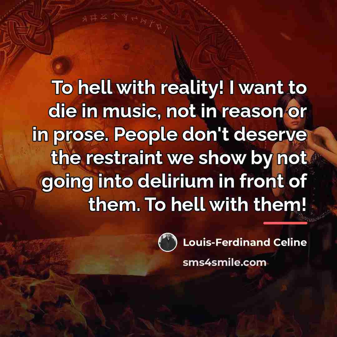 “To hell with reality! I want to die in music,…” quote by Louis-Ferdinand Celine