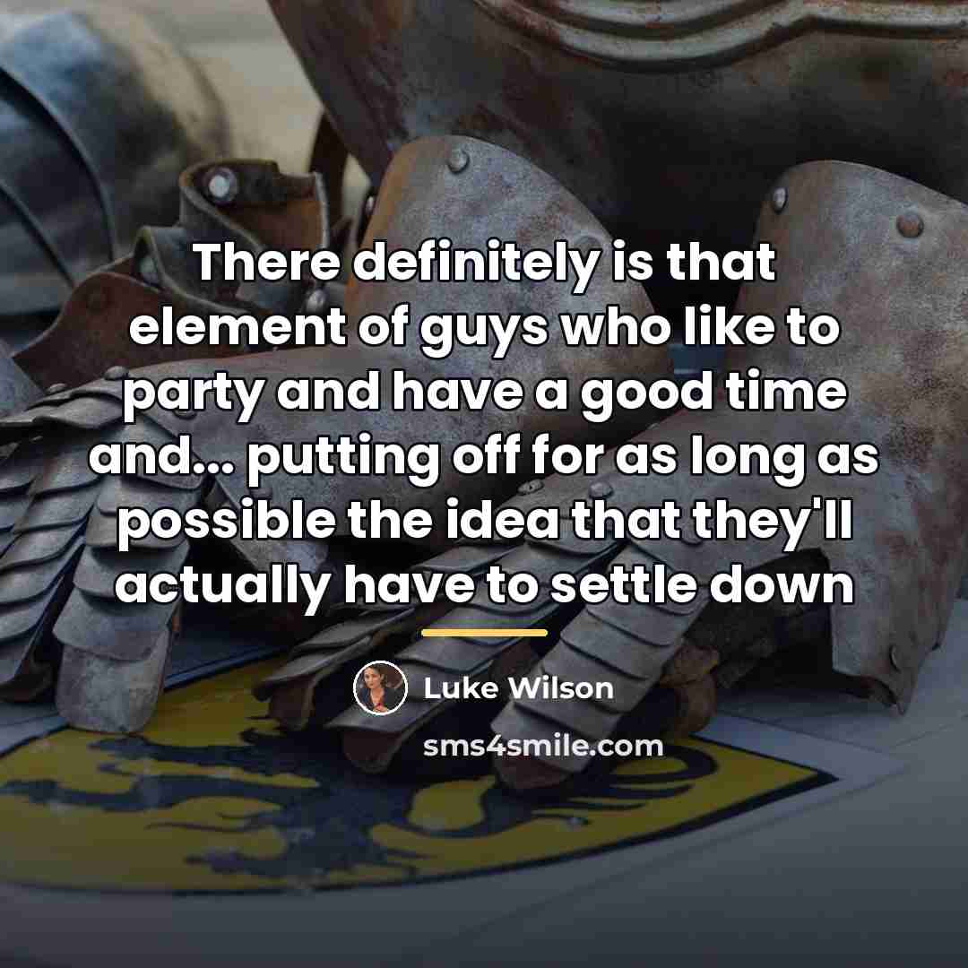 “There definitely is that element of guys who like to…” quote by Luke Wilson