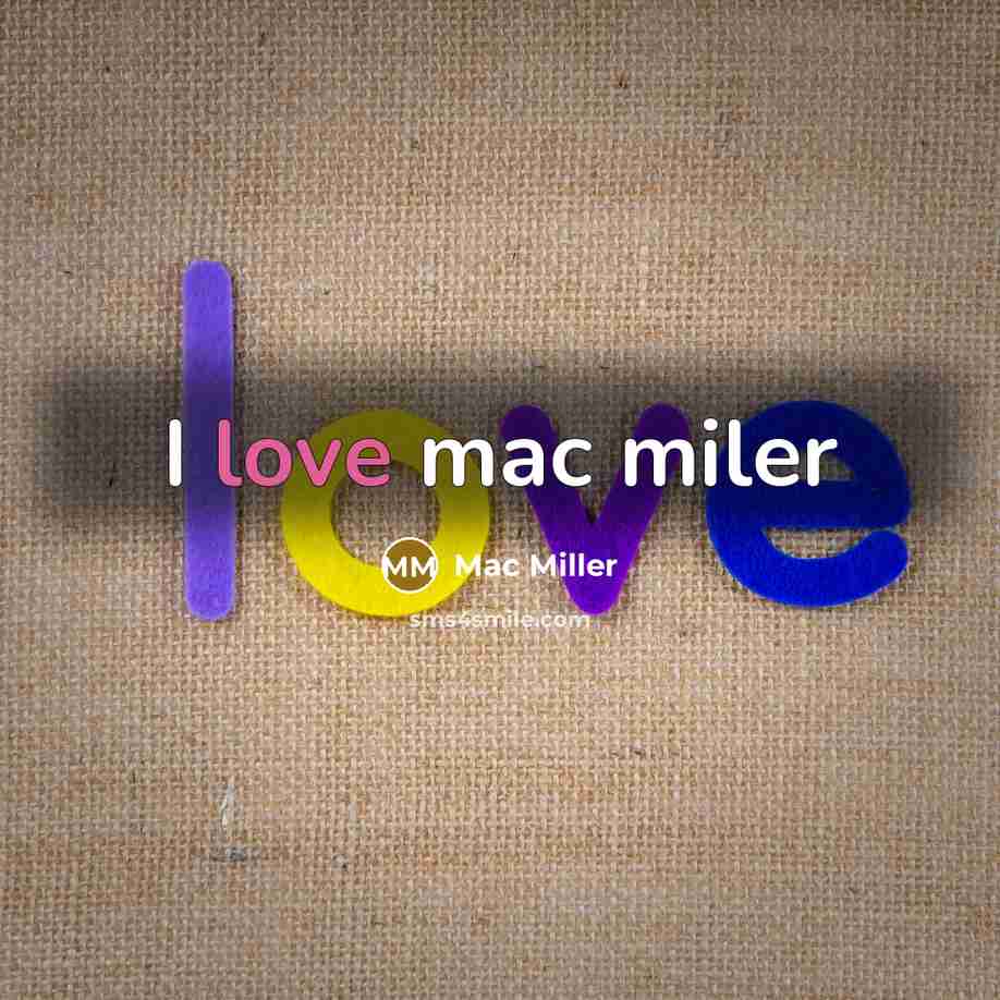 “I love mac miler…” quote by Mac Miller