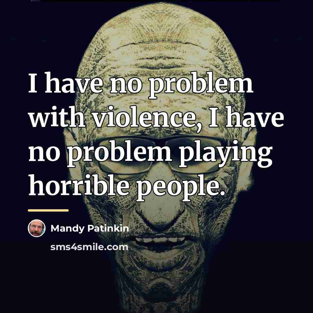 “I have no problem with violence, I have no problem…” quote by Mandy Patinkin