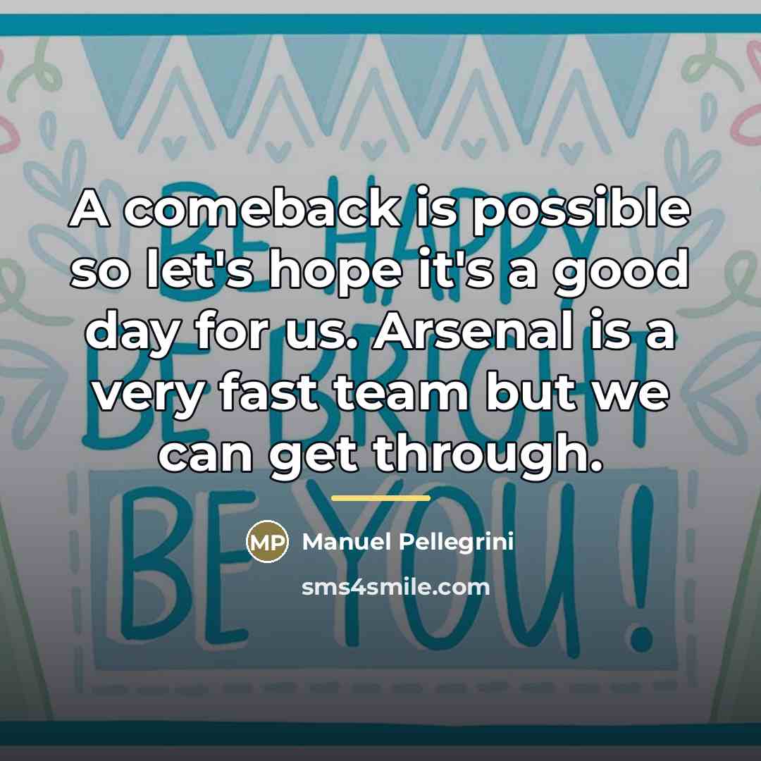 “A comeback is possible so let's hope it's a good…” quote by Manuel Pellegrini