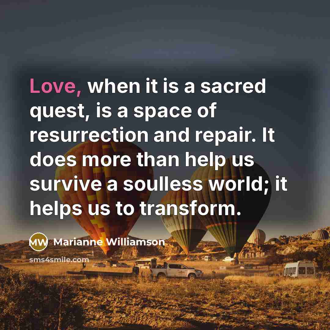 “Love, when it is a sacred quest, is a space…” quote by Marianne Williamson