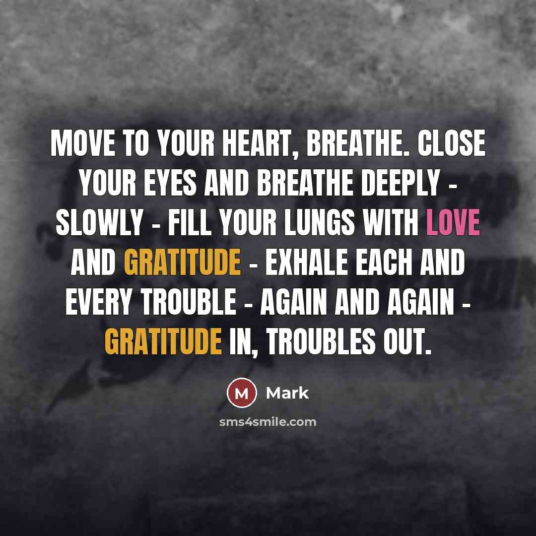 “Move to your heart, Breathe. Close your eyes and breathe…” quote by Mark