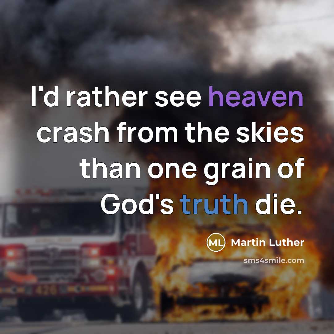 “I'd rather see heaven crash from the skies than one…” quote by Martin Luther