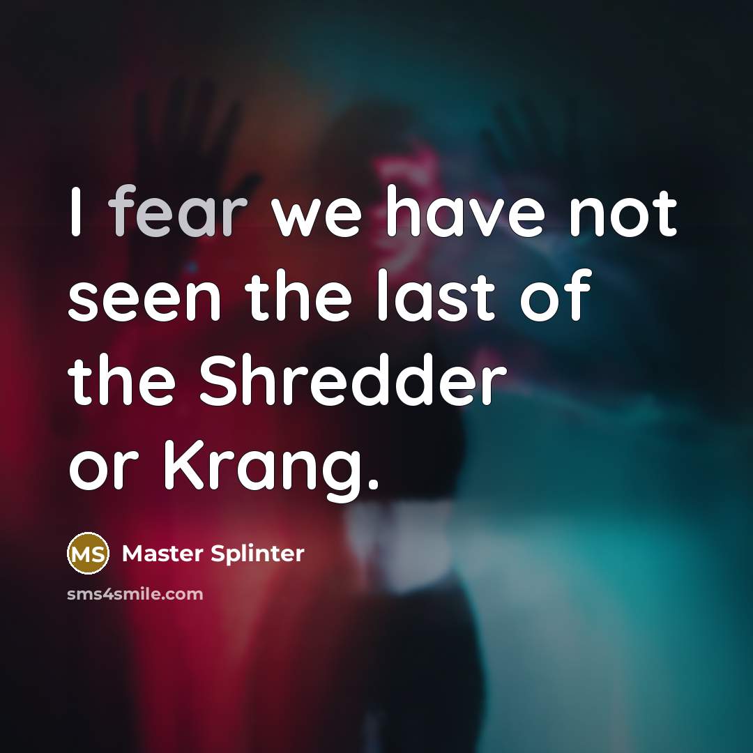 “I fear we have not seen the last of the…” quote by Master Splinter