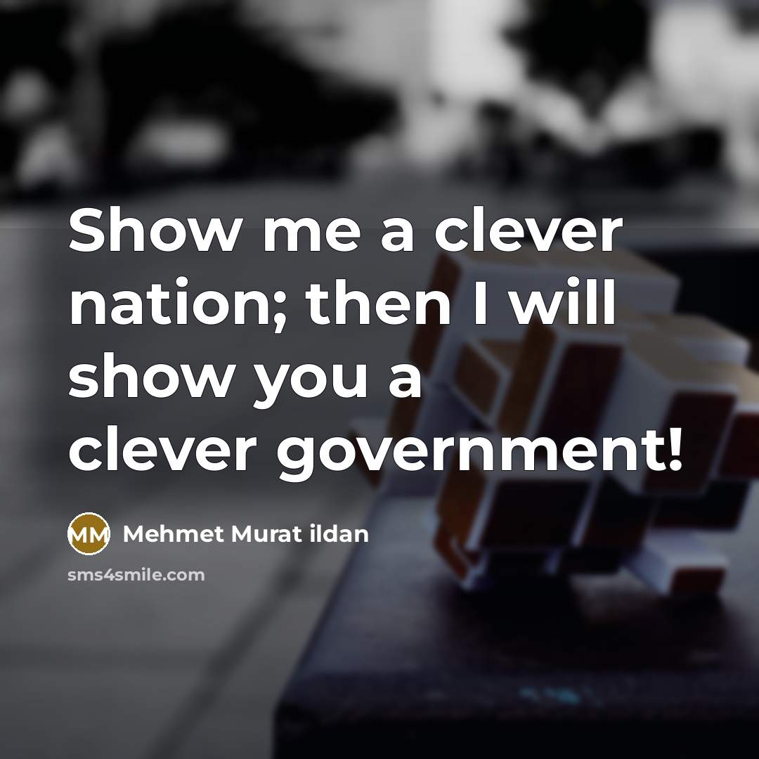 “Show me a clever nation; then I will show you…” quote by Mehmet Murat Ildan