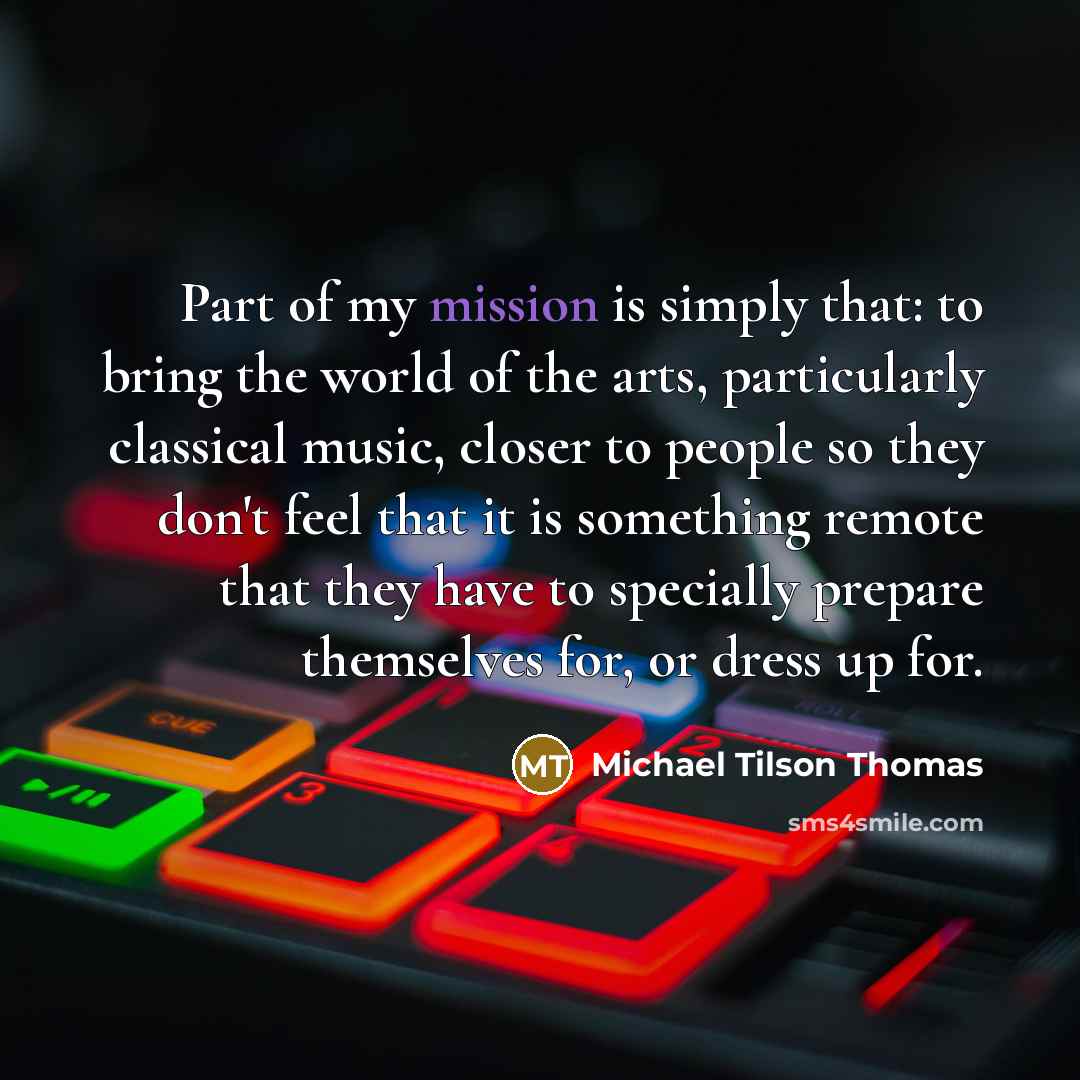 “Part of my mission is simply that: to bring the…” quote by Michael Tilson Thomas