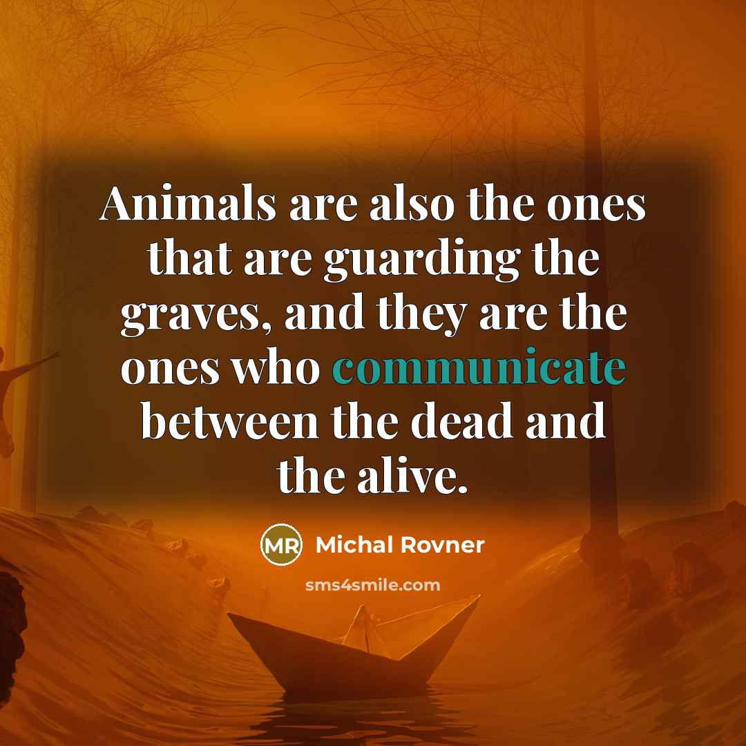 “Animals are also the ones that are guarding the graves,…” quote by Michal Rovner