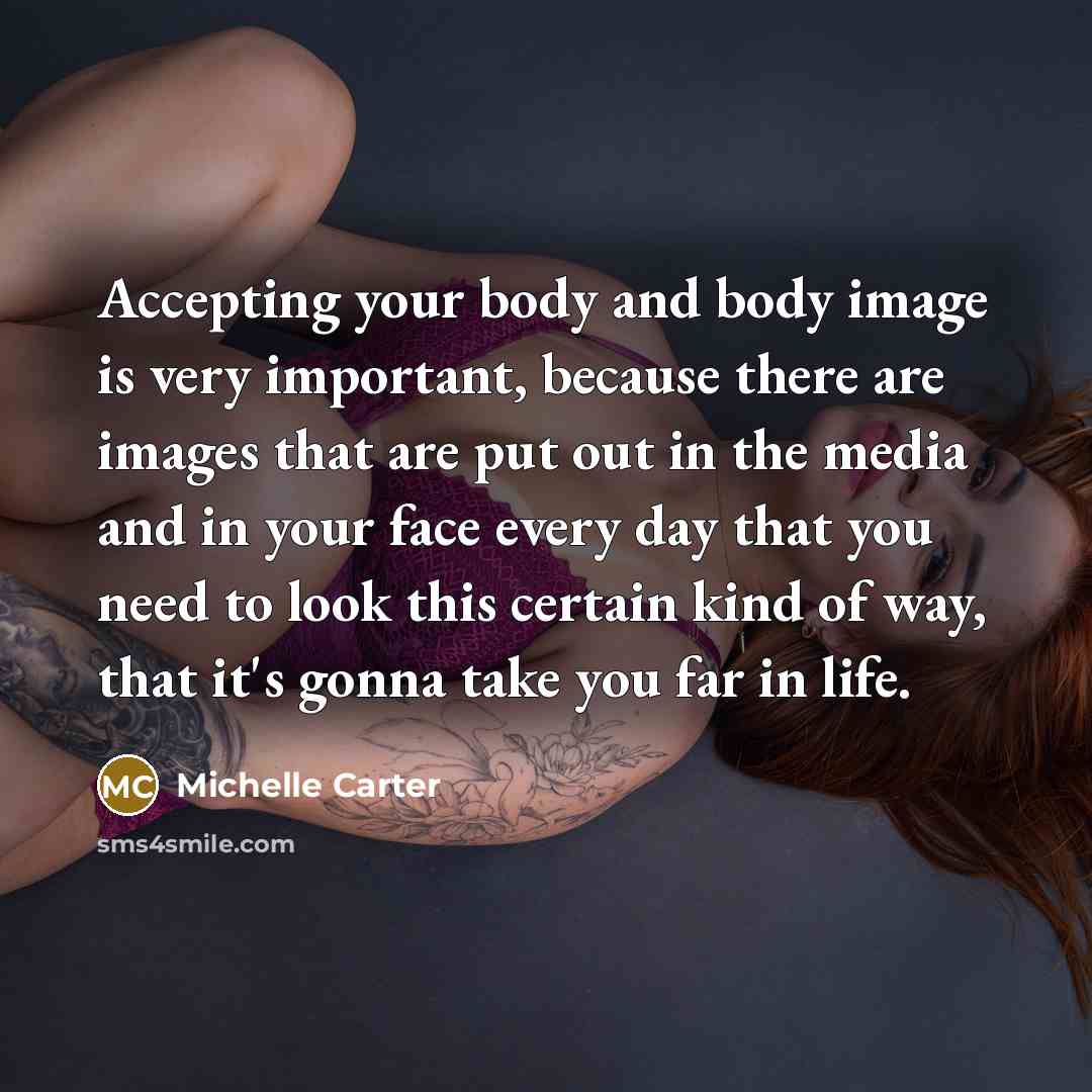 “Accepting your body and body image is very important, because…” quote by Michelle Carter