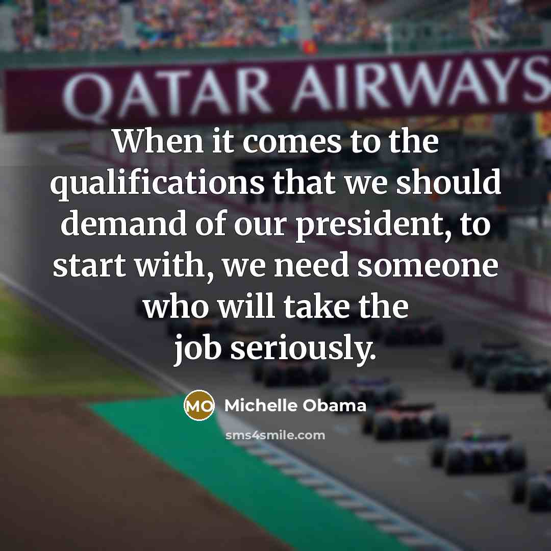 “When it comes to the qualifications that we should demand…” quote by Michelle Obama