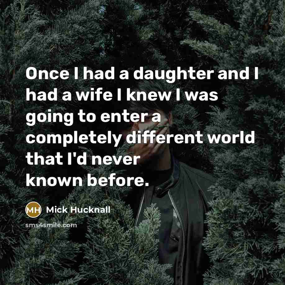 “Once I had a daughter and I had a wife…” quote by Mick Hucknall