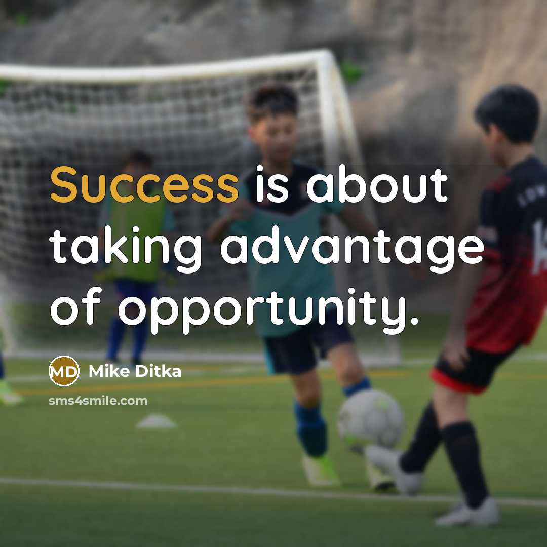 “Success is about taking advantage of opportunity.…” quote by Mike Ditka