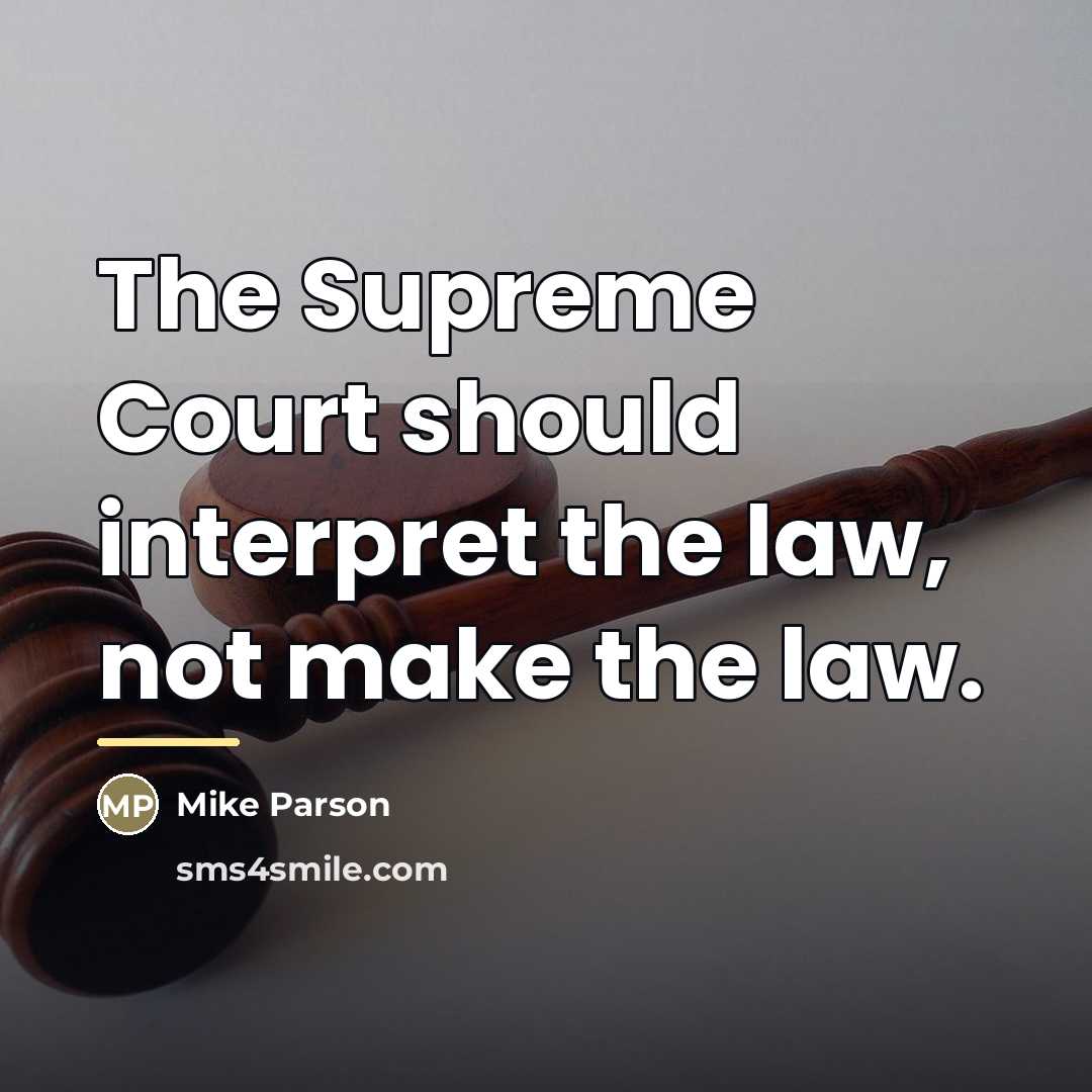 “The Supreme Court should interpret the law, not make the…” quote by Mike Parson