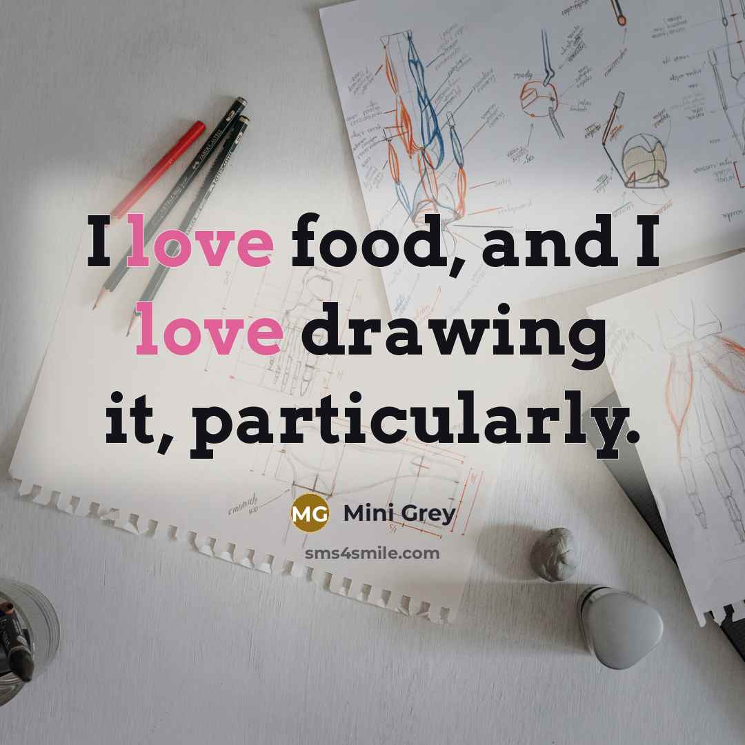 “I love food, and I love drawing it, particularly.…” quote by Mini Grey