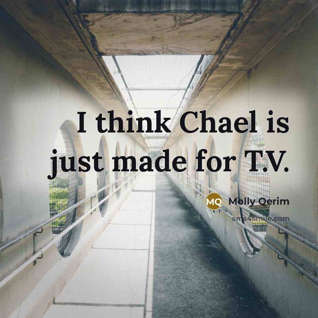 “I think Chael is just made for T.V.…” quote by Molly Qerim