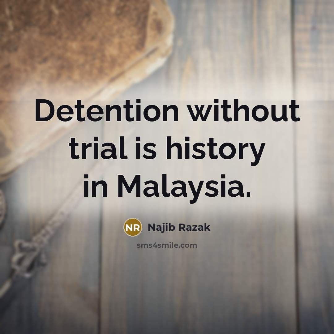 “Detention without trial is history in Malaysia.…” quote by Najib Razak