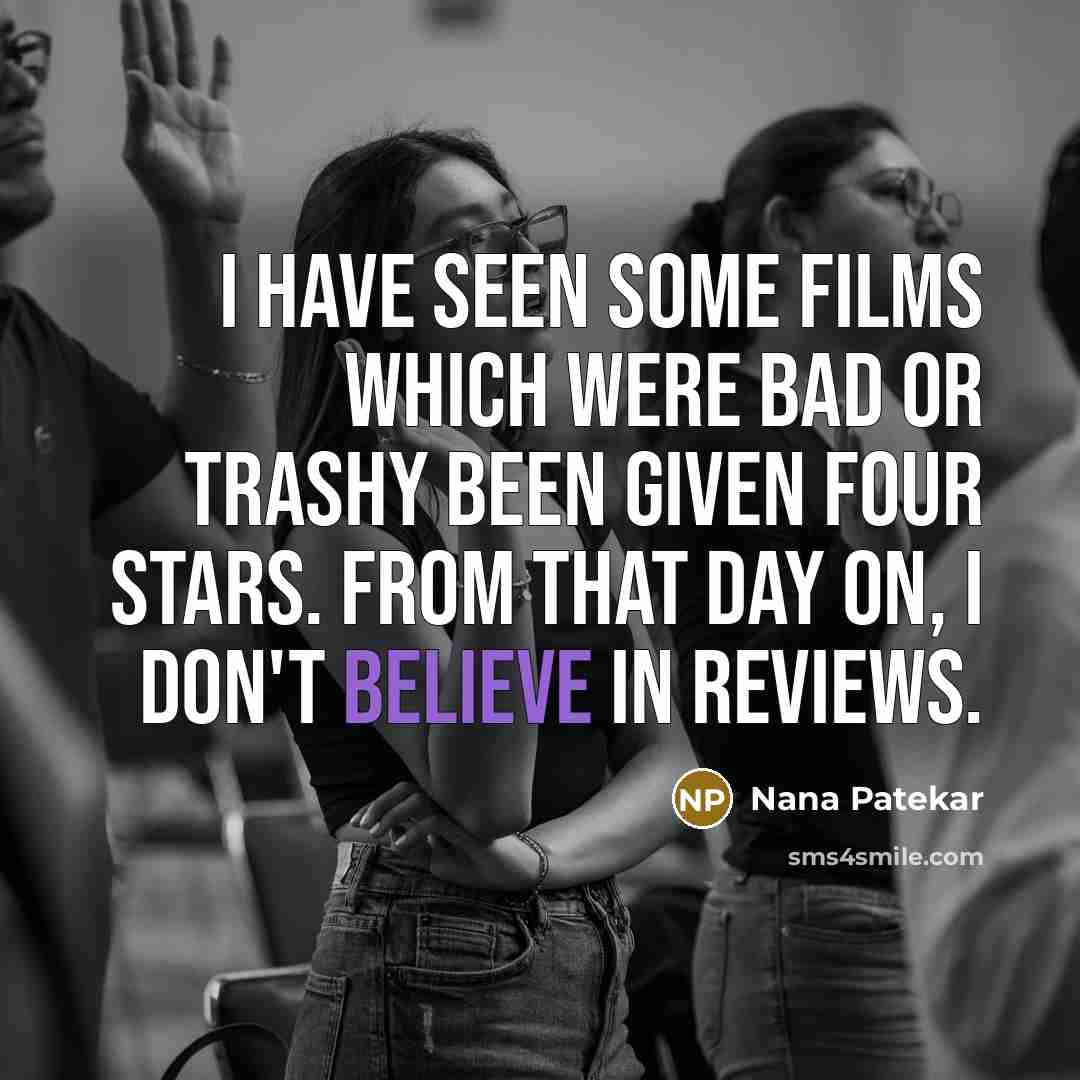 “I have seen some films which were bad or trashy…” quote by Nana Patekar