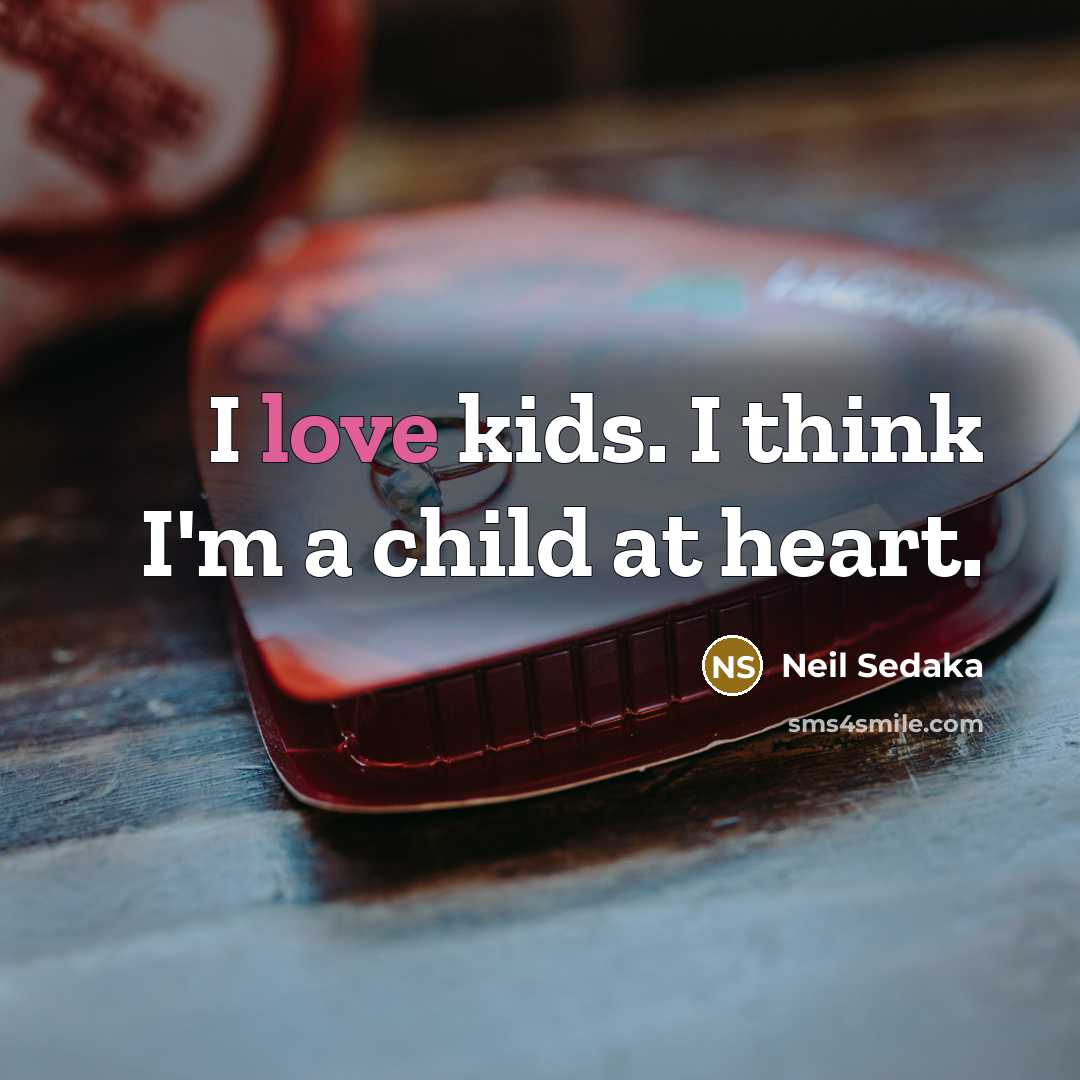 “I love kids. I think I'm a child at heart.…” quote by Neil Sedaka