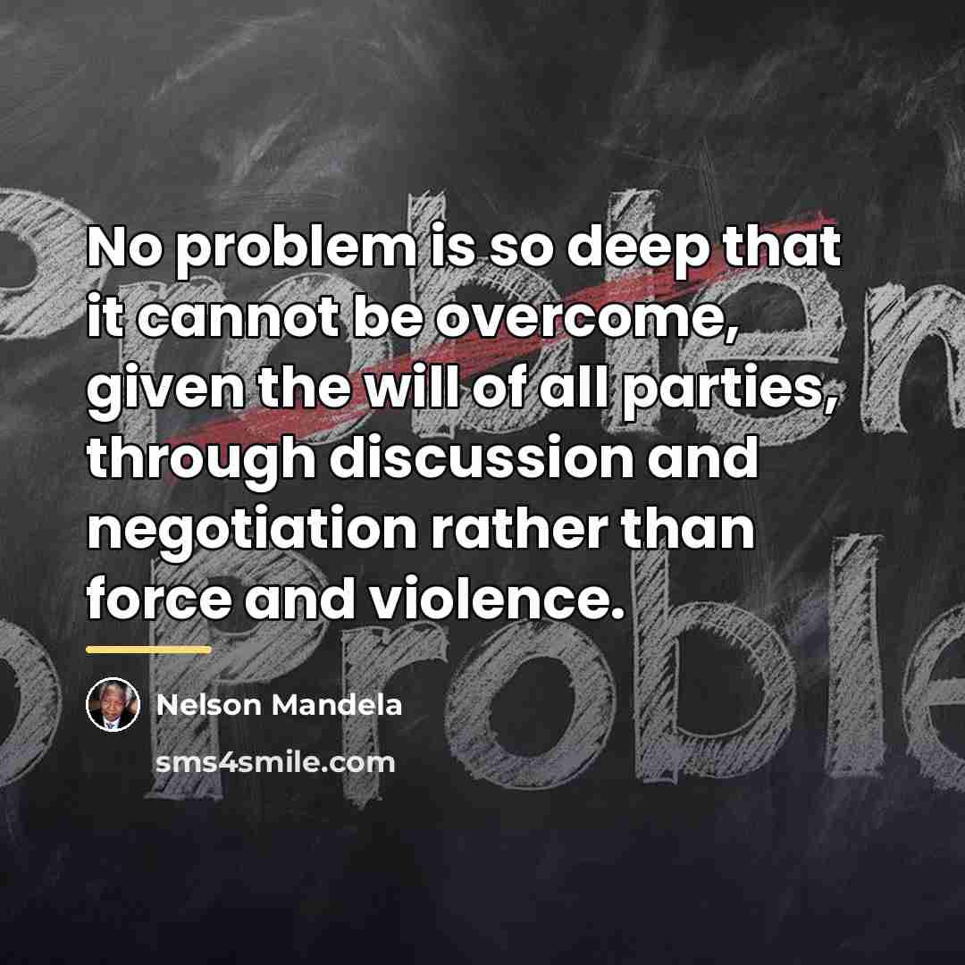 “No problem is so deep that it cannot be overcome,…” quote by Nelson Mandela