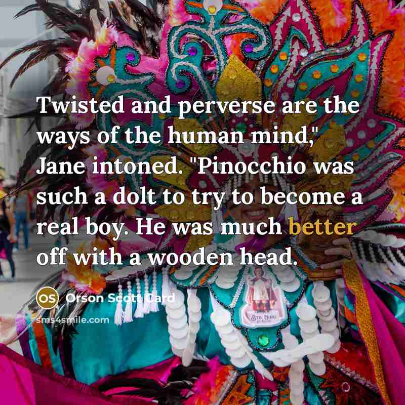 “Twisted and perverse are the ways of the human mind,"…” quote by Orson Scott Card