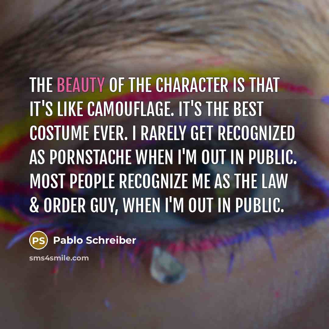 “The beauty of the character is that it's like camouflage.…” quote by Pablo Schreiber