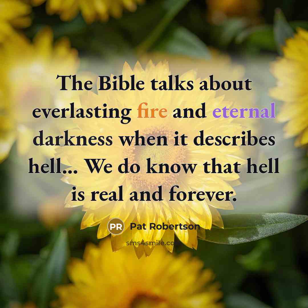 “The Bible talks about everlasting fire and eternal darkness when…” quote by Pat Robertson