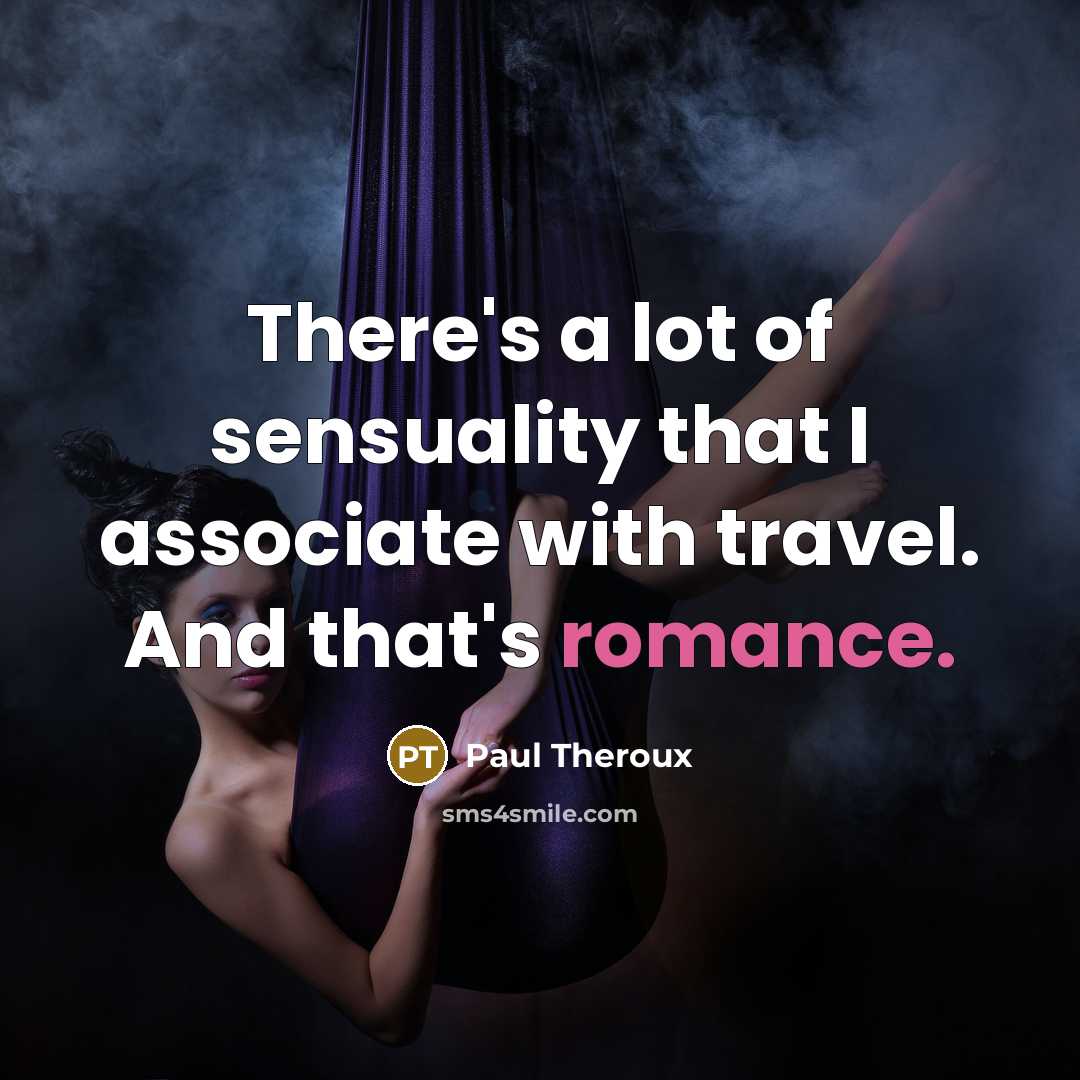 “There's a lot of sensuality that I associate with travel.…” quote by Paul Theroux