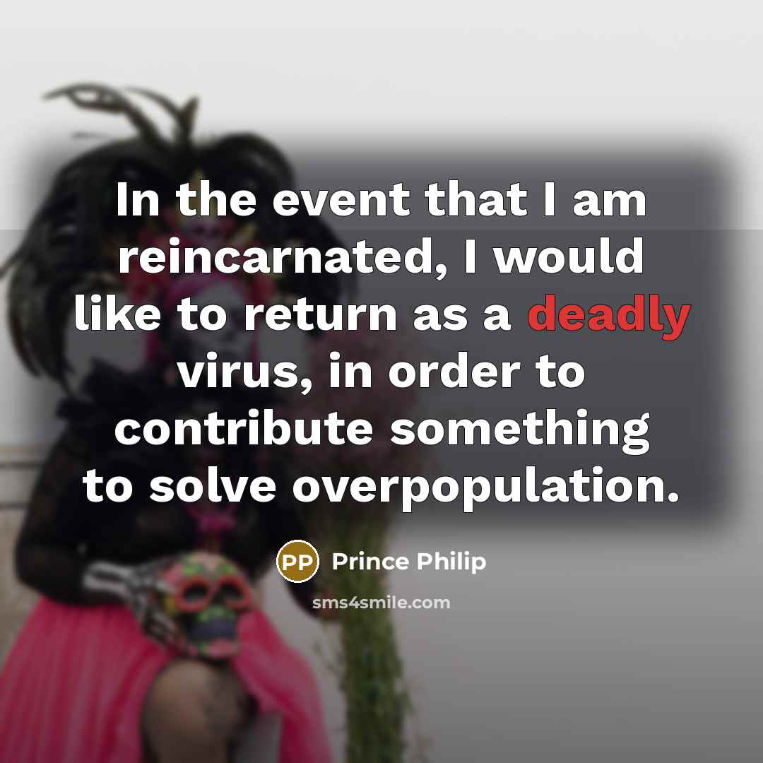 “In the event that I am reincarnated, I would like…” quote by Prince Philip