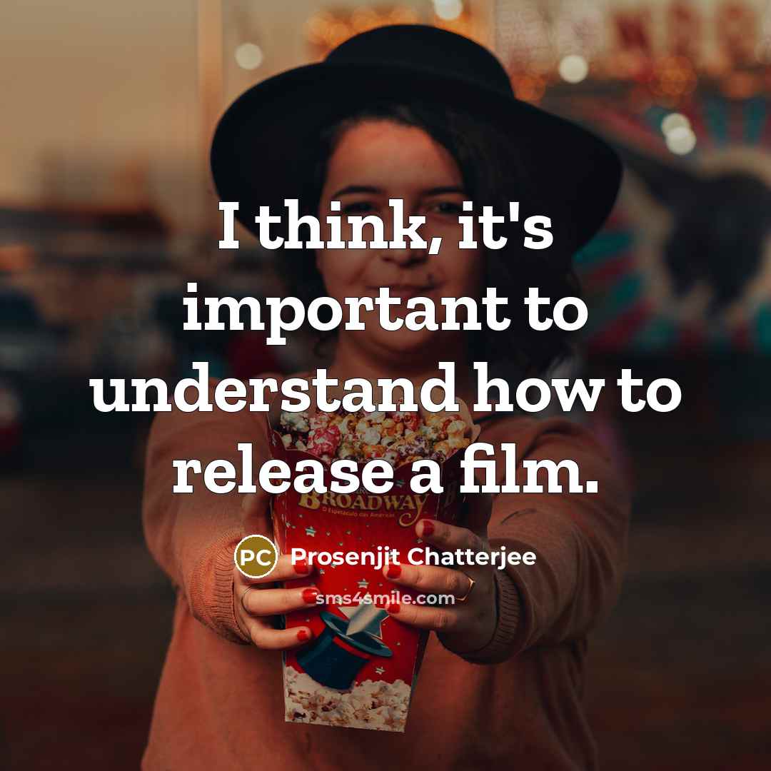 “I think, it's important to understand how to release a…” quote by Prosenjit Chatterjee