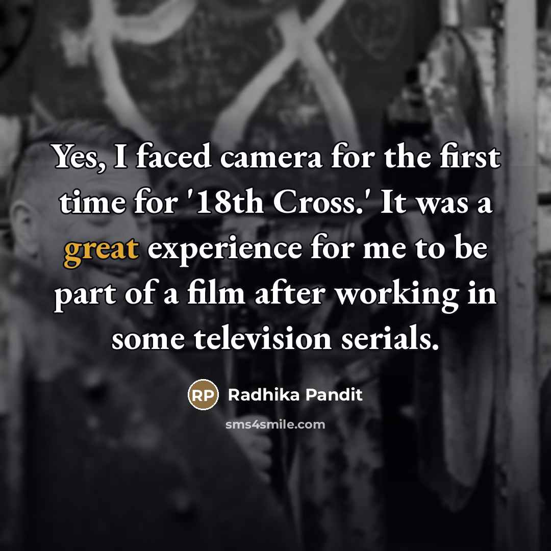 “Yes, I faced camera for the first time for '18th…” quote by Radhika Pandit