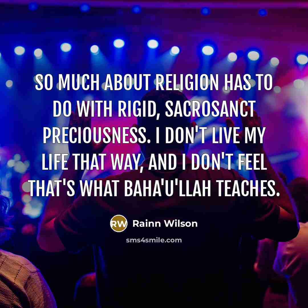 “So much about religion has to do with rigid, sacrosanct…” quote by Rainn Wilson