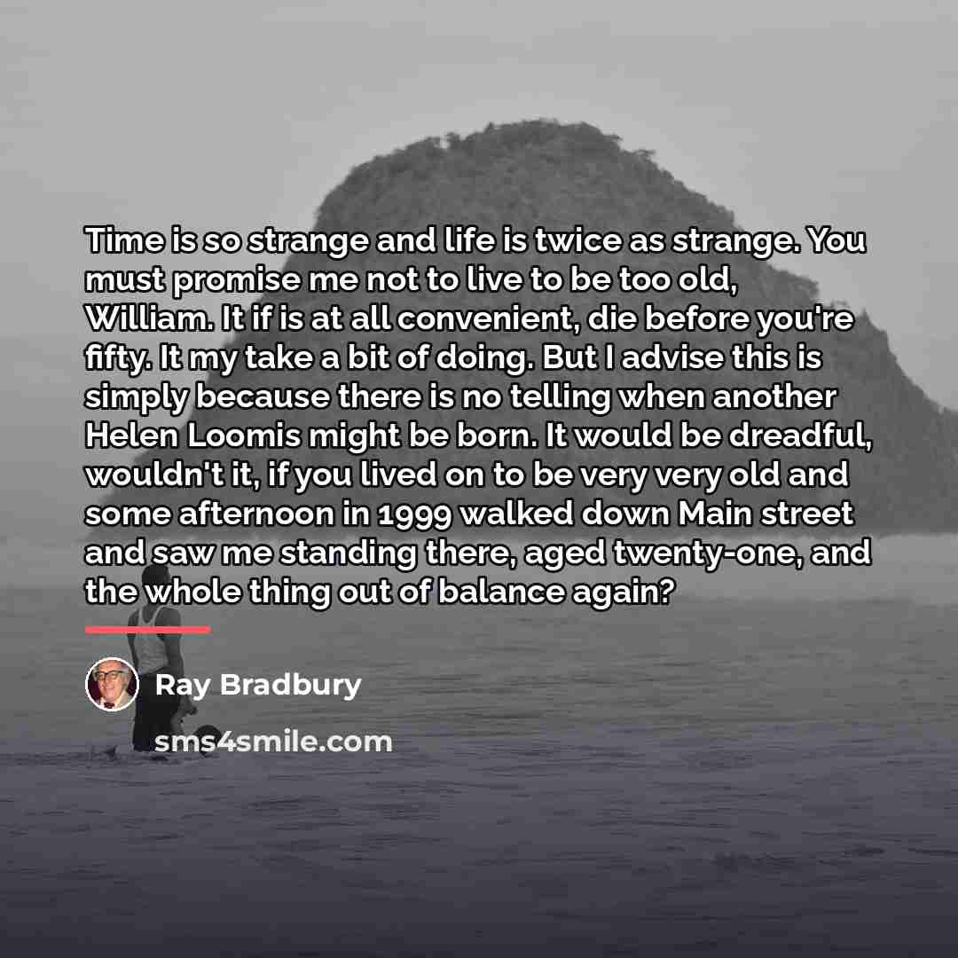 “Time is so strange and life is twice as strange.…” quote by Ray Bradbury