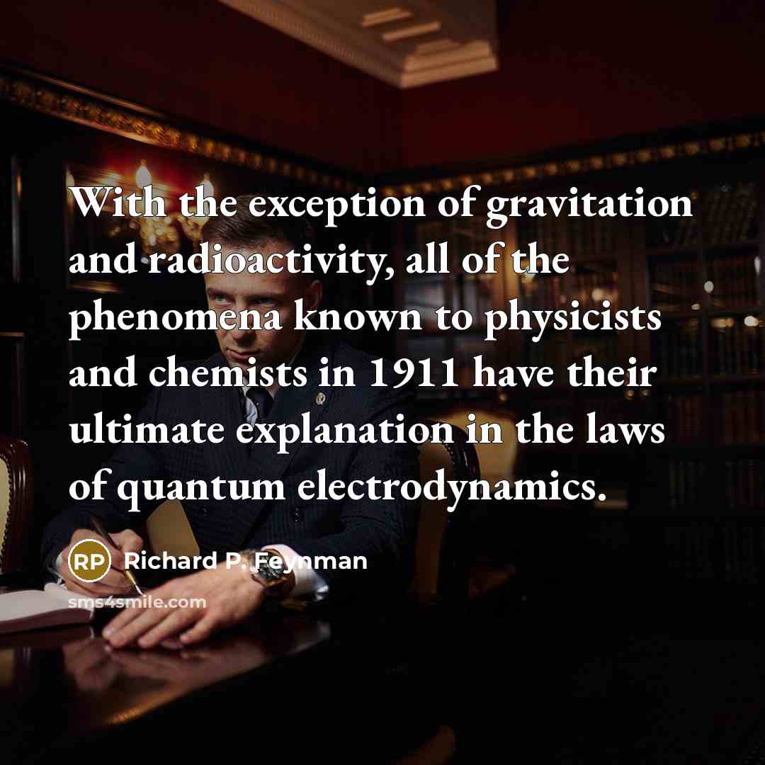 “With the exception of gravitation and radioactivity, all of the…” quote by Richard P. Feynman