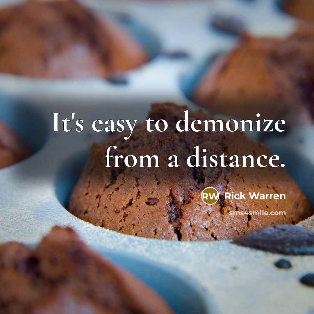 “It's easy to demonize from a distance.…” quote by Rick Warren
