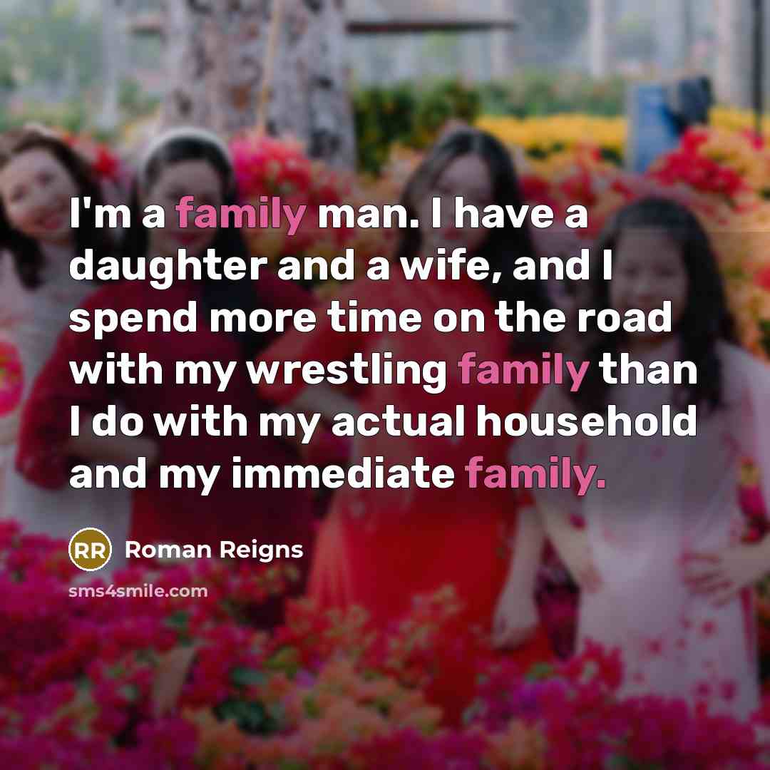 “I'm a family man. I have a daughter and a…” quote by Roman Reigns