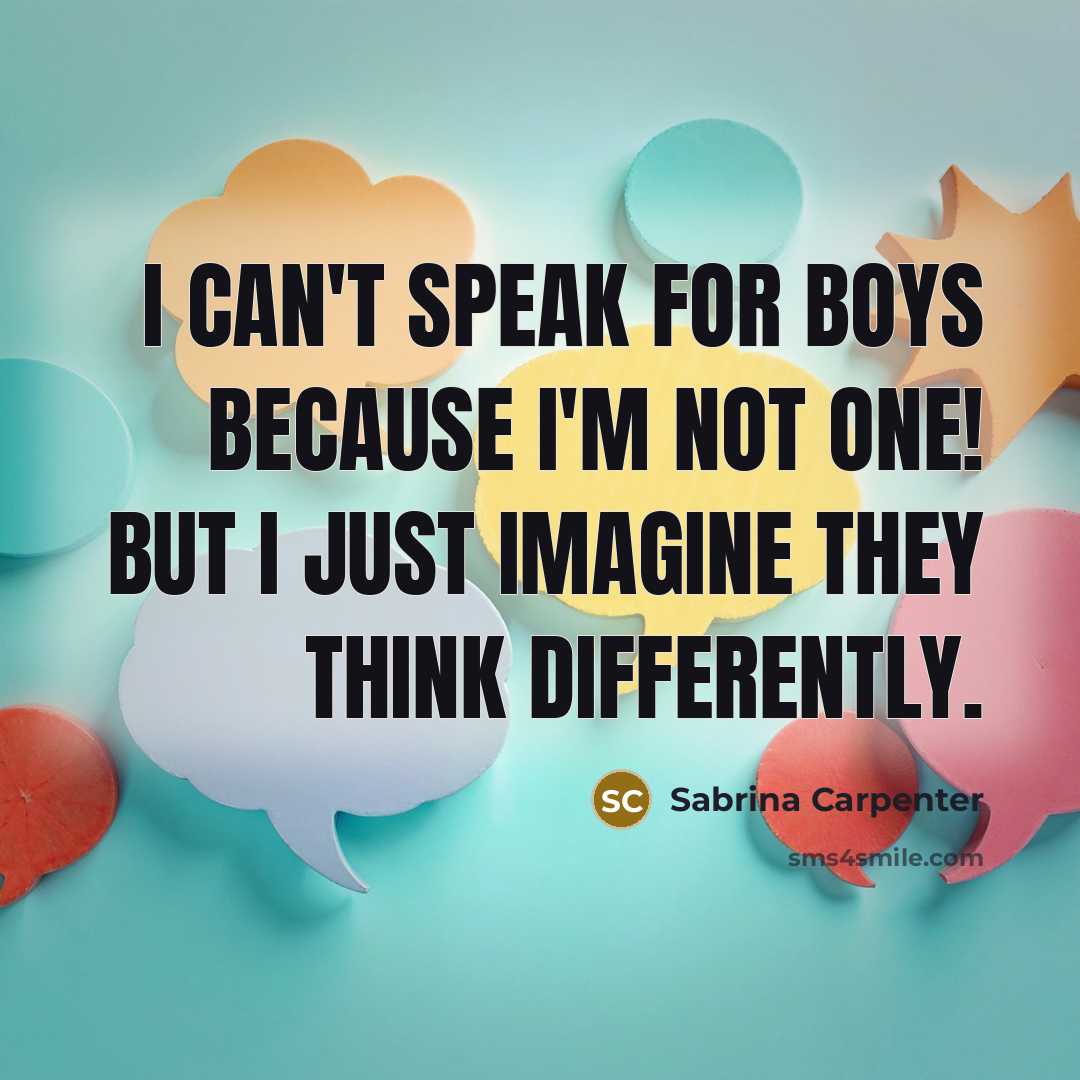 “I can't speak for boys because I'm not one! But…” quote by Sabrina Carpenter