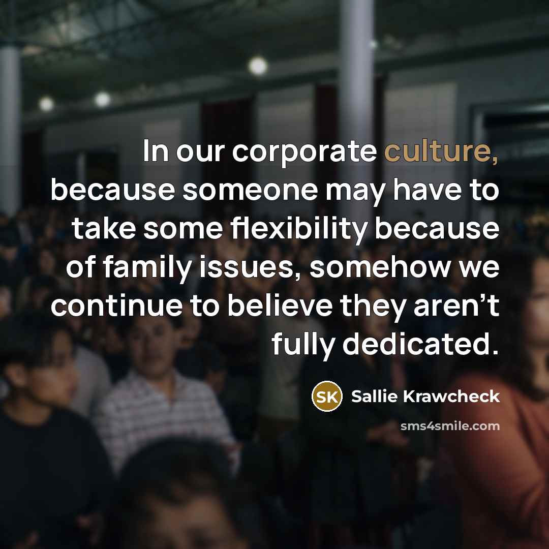 “In our corporate culture, because someone may have to take…” quote by Sallie Krawcheck