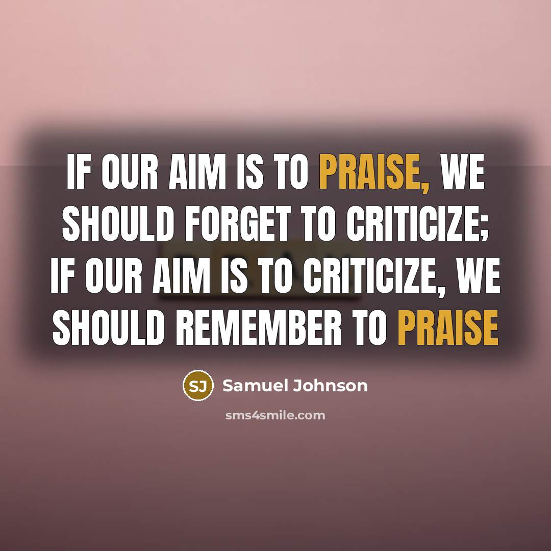 “If our aim is to praise, we should forget to…” quote by Samuel Johnson