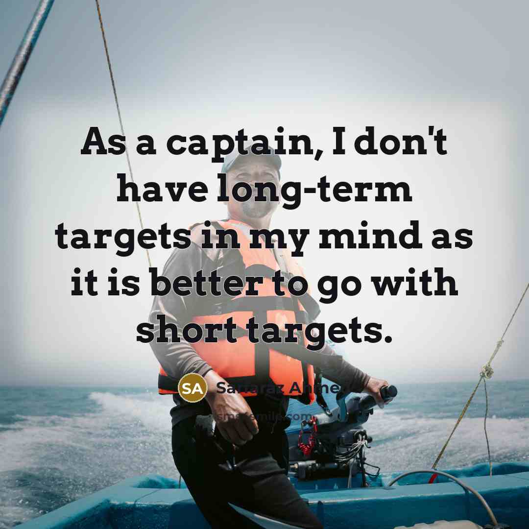 “As a captain, I don't have long-term targets in my…” quote by Sarfaraz Ahmed