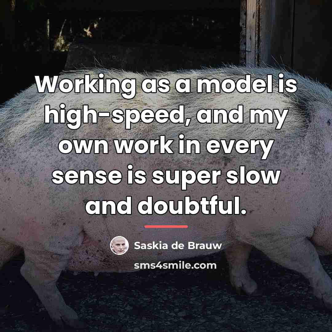 “Working as a model is high-speed, and my own work…” quote by Saskia de Brauw