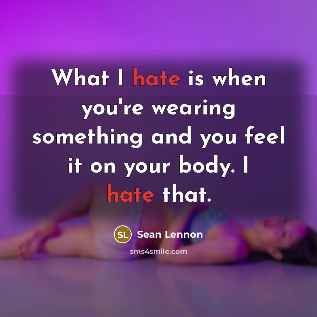 “What I hate is when you're wearing something and you…” quote by Sean Lennon