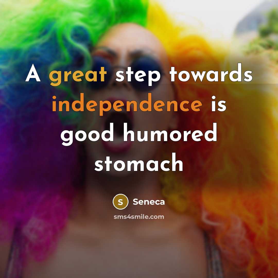 “A great step towards independence is good humored stomach…” quote by Seneca