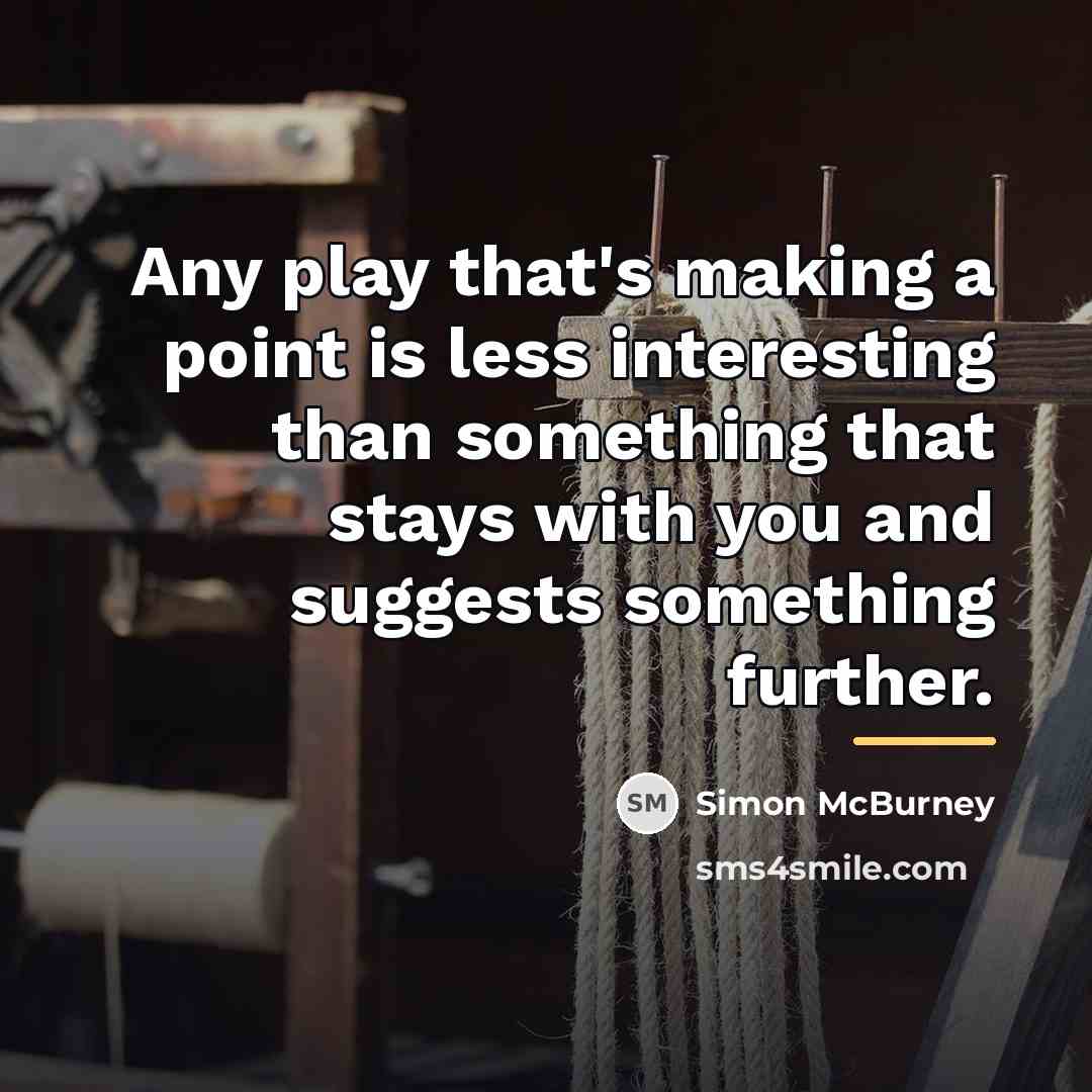 “Any play that's making a point is less interesting than…” quote by Simon McBurney