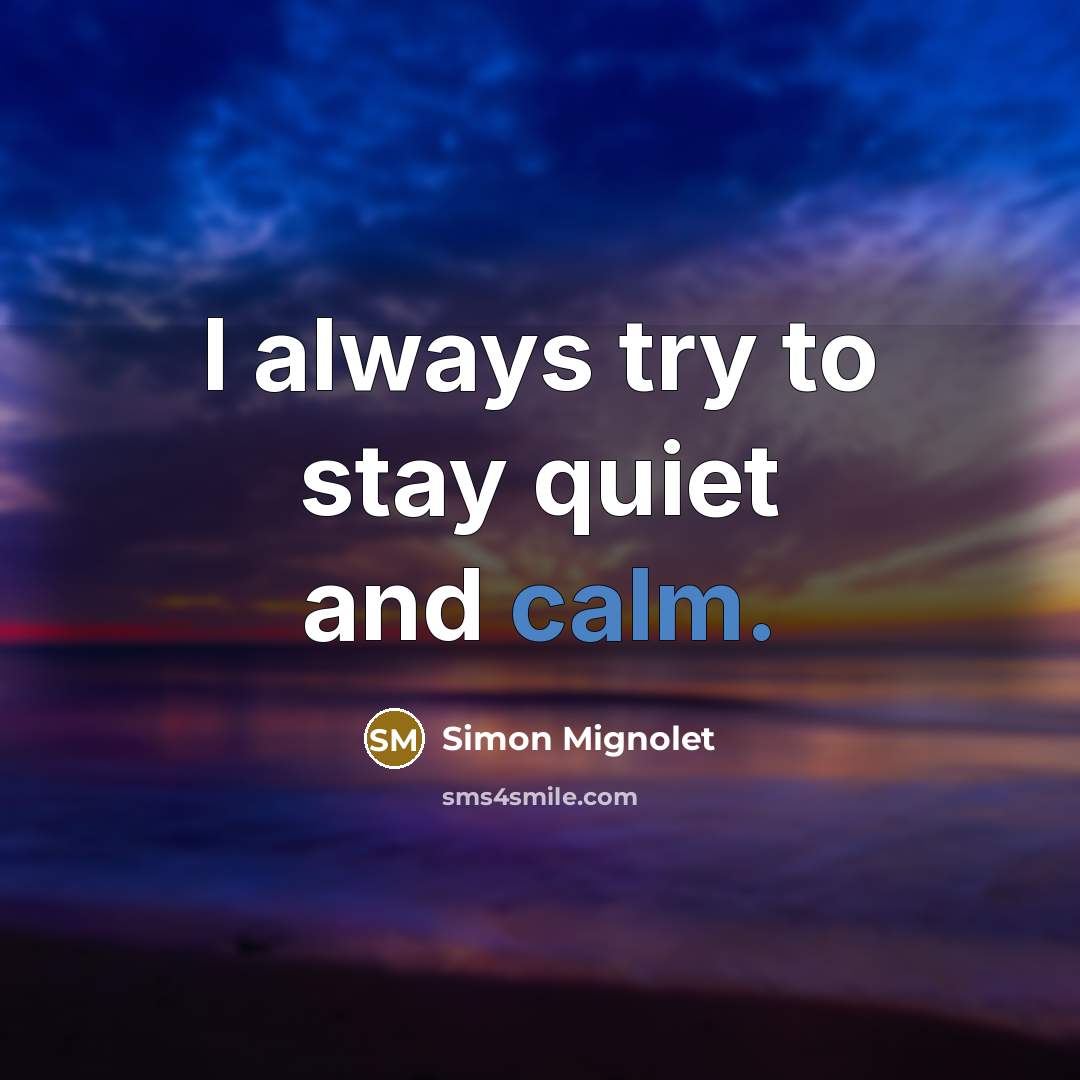 “I always try to stay quiet and calm.…” quote by Simon Mignolet