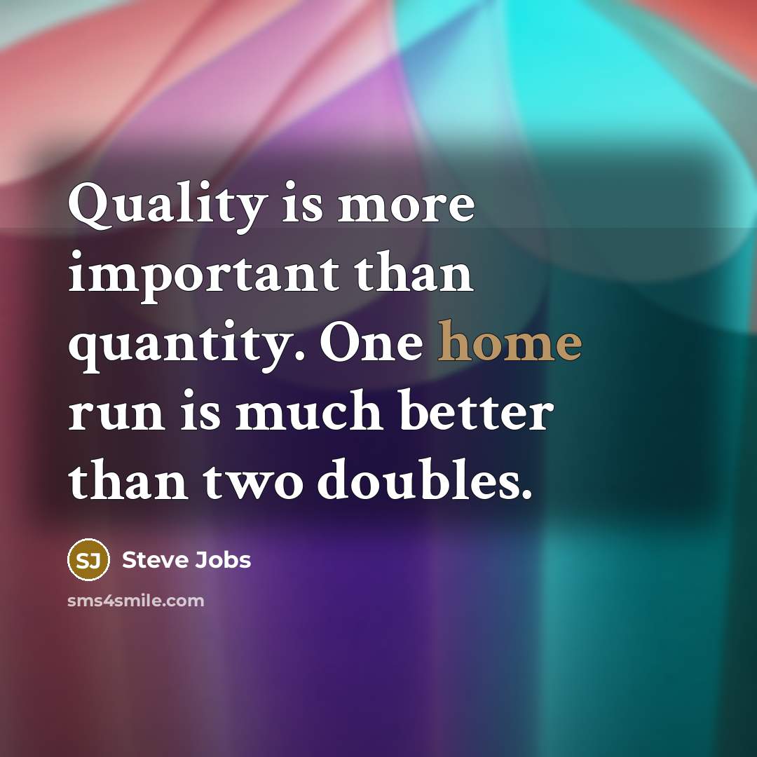 “Quality is more important than quantity. One home run is…” quote by Steve Jobs